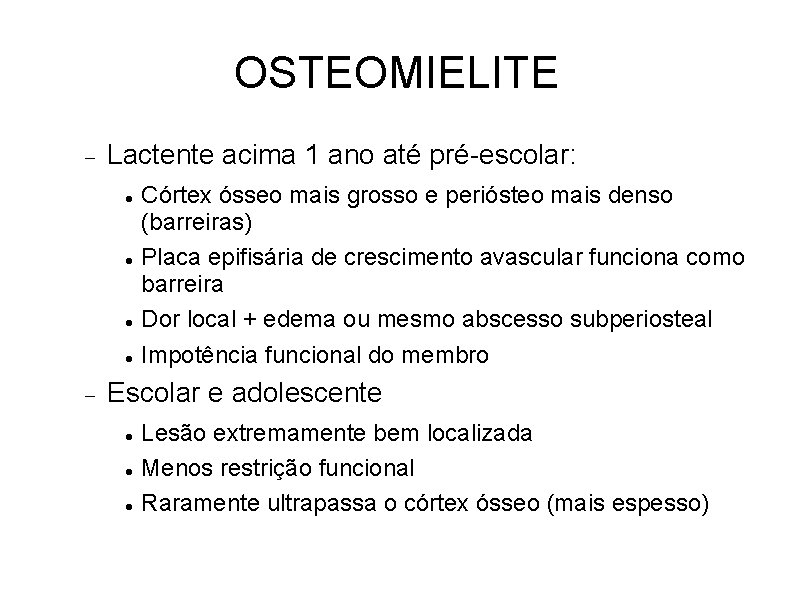 OSTEOMIELITE Lactente acima 1 ano até pré-escolar: Córtex ósseo mais grosso e periósteo mais