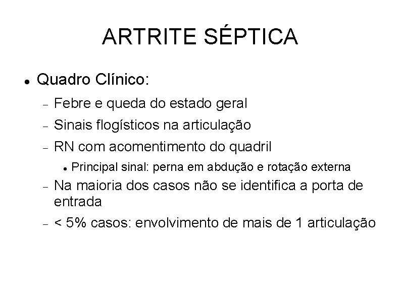 ARTRITE SÉPTICA Quadro Clínico: Febre e queda do estado geral Sinais flogísticos na articulação