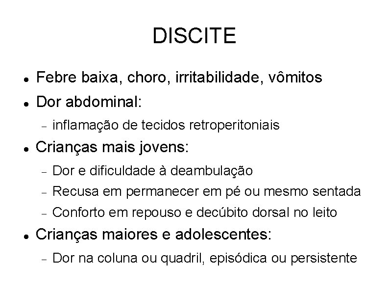DISCITE Febre baixa, choro, irritabilidade, vômitos Dor abdominal: inflamação de tecidos retroperitoniais Crianças mais