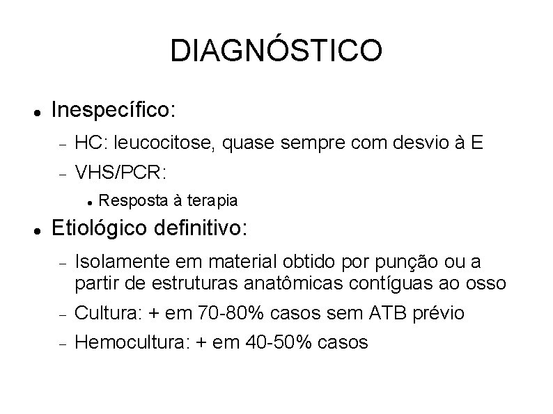 DIAGNÓSTICO Inespecífico: HC: leucocitose, quase sempre com desvio à E VHS/PCR: Resposta à terapia