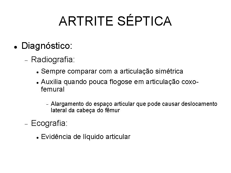ARTRITE SÉPTICA Diagnóstico: Radiografia: Sempre comparar com a articulação simétrica Auxilia quando pouca flogose