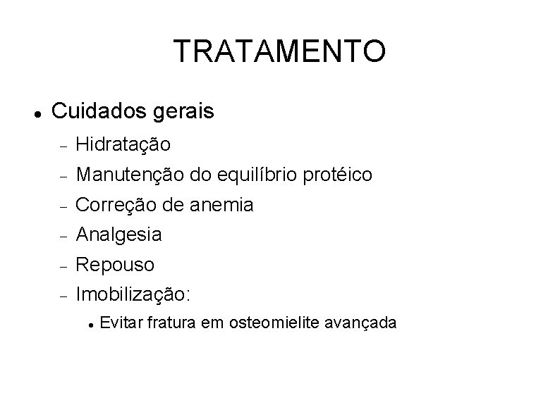 TRATAMENTO Cuidados gerais Hidratação Manutenção do equilíbrio protéico Correção de anemia Analgesia Repouso Imobilização: