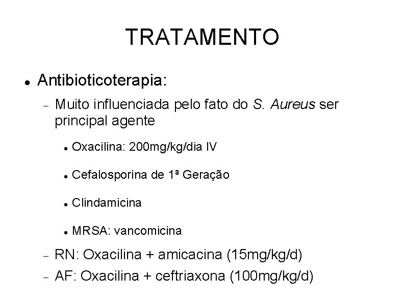 TRATAMENTO Antibioticoterapia: Muito influenciada pelo fato do S. Aureus ser principal agente Oxacilina: 200