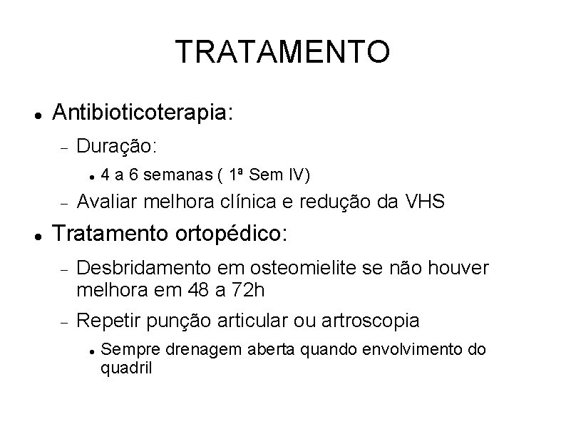 TRATAMENTO Antibioticoterapia: Duração: 4 a 6 semanas ( 1ª Sem IV) Avaliar melhora clínica