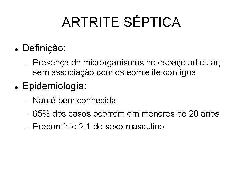 ARTRITE SÉPTICA Definição: Presença de microrganismos no espaço articular, sem associação com osteomielite contígua.