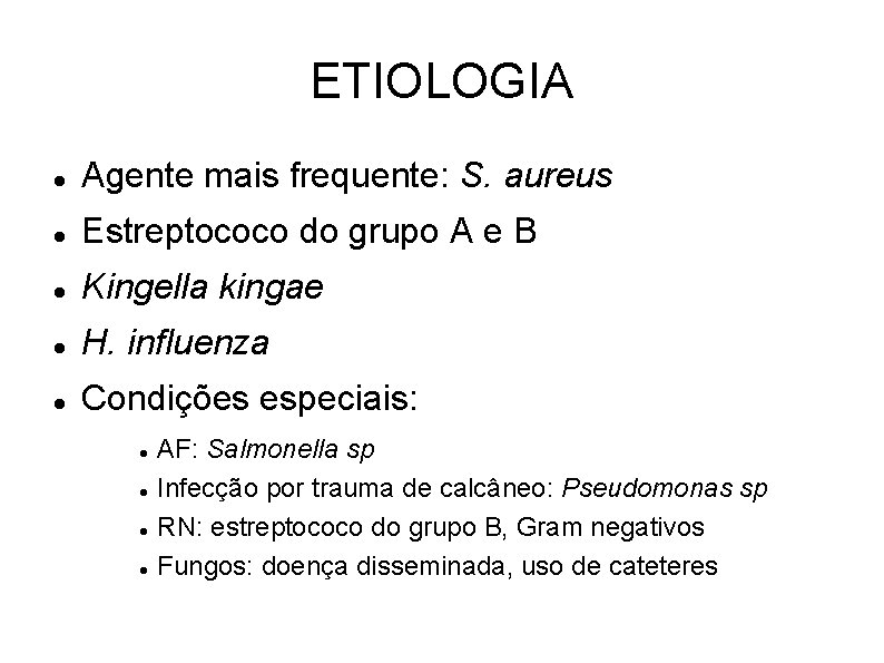 ETIOLOGIA Agente mais frequente: S. aureus Estreptococo do grupo A e B Kingella kingae