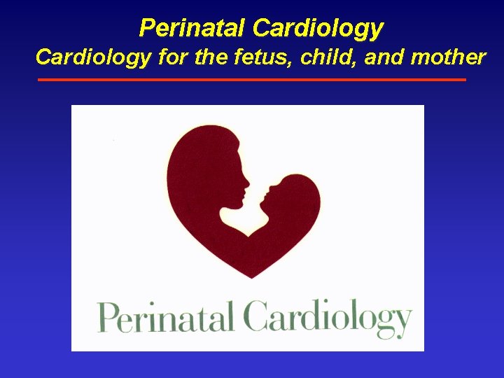 Perinatal Cardiology for the fetus, child, and mother 