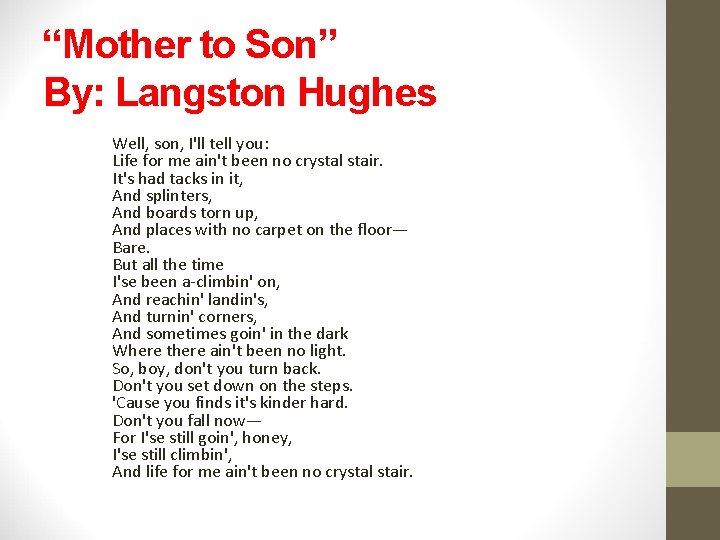 “Mother to Son” By: Langston Hughes Well, son, I'll tell you: Life for me “Mother to Son” By: Langston Hughes Well, son, I'll tell you: Life for me