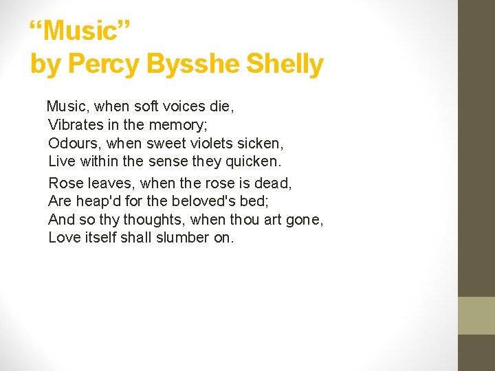 “Music” by Percy Bysshe Shelly Music, when soft voices die, Vibrates in the memory;