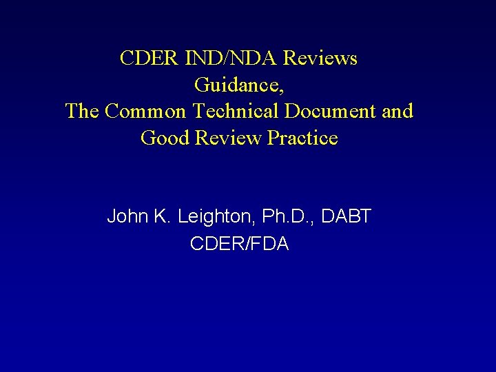 CDER IND/NDA Reviews Guidance, The Common Technical Document and Good Review Practice John K.