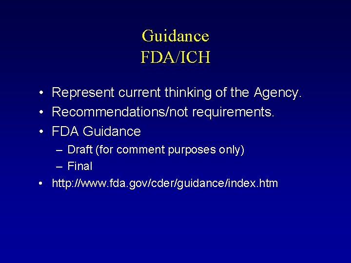 Guidance FDA/ICH • Represent current thinking of the Agency. • Recommendations/not requirements. • FDA