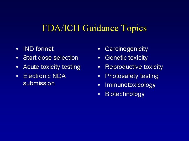 FDA/ICH Guidance Topics • • IND format Start dose selection Acute toxicity testing Electronic