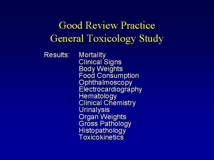 Good Review Practice General Toxicology Study Results: Mortality Clinical Signs Body Weights Food Consumption