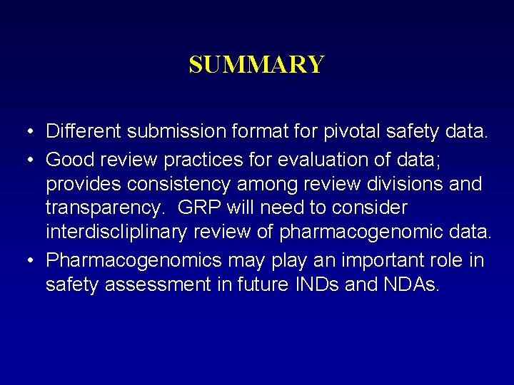 SUMMARY • Different submission format for pivotal safety data. • Good review practices for