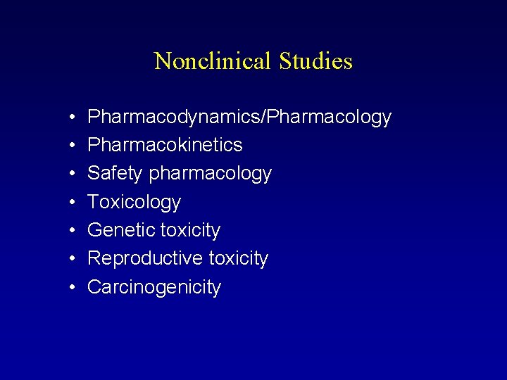 Nonclinical Studies • • Pharmacodynamics/Pharmacology Pharmacokinetics Safety pharmacology Toxicology Genetic toxicity Reproductive toxicity Carcinogenicity