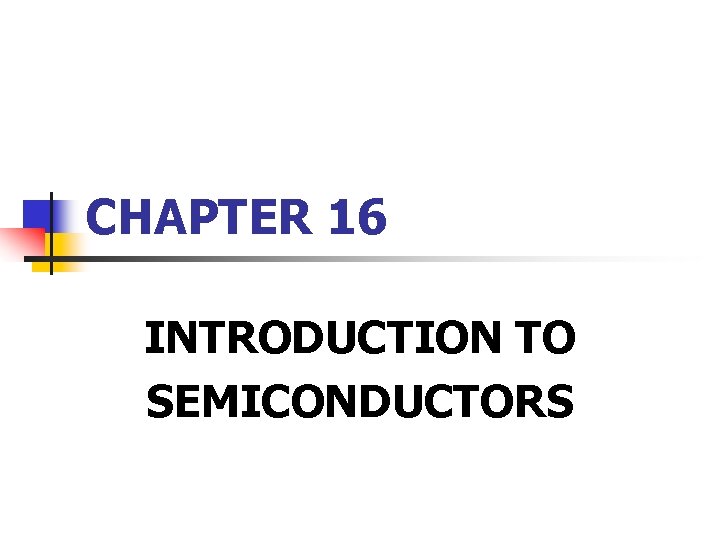 CHAPTER 16 INTRODUCTION TO SEMICONDUCTORS 