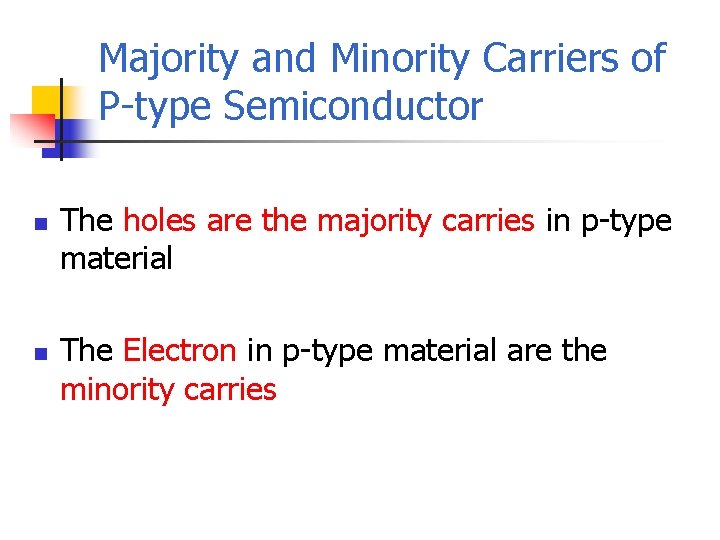 Majority and Minority Carriers of P-type Semiconductor n n The holes are the majority