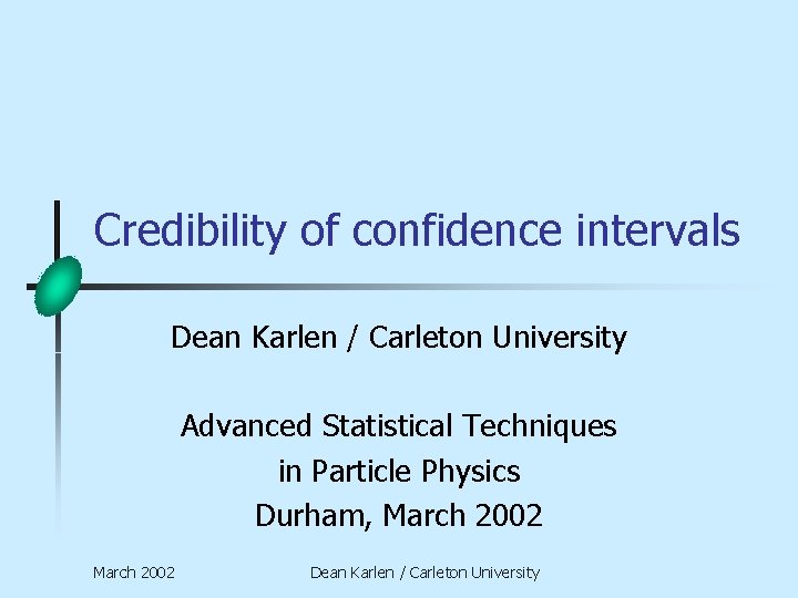 Credibility of confidence intervals Dean Karlen / Carleton University Advanced Statistical Techniques in Particle
