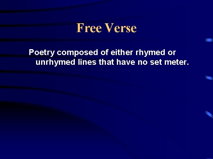 Free Verse Poetry composed of either rhymed or unrhymed lines that have no set