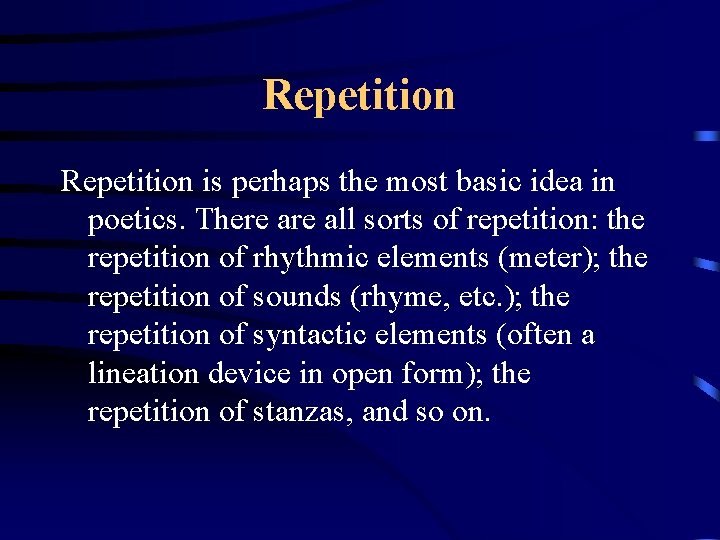 Repetition is perhaps the most basic idea in poetics. There all sorts of repetition: