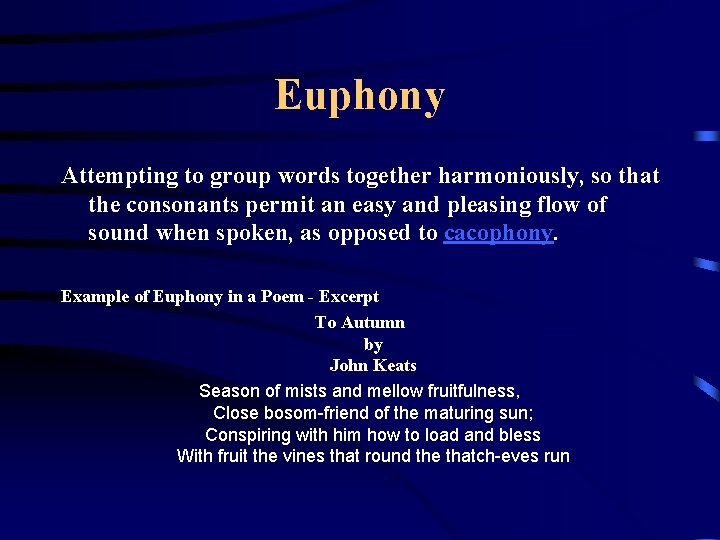 Euphony Attempting to group words together harmoniously, so that the consonants permit an easy