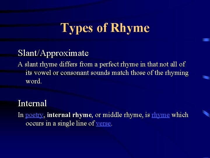 Types of Rhyme Slant/Approximate A slant rhyme differs from a perfect rhyme in that