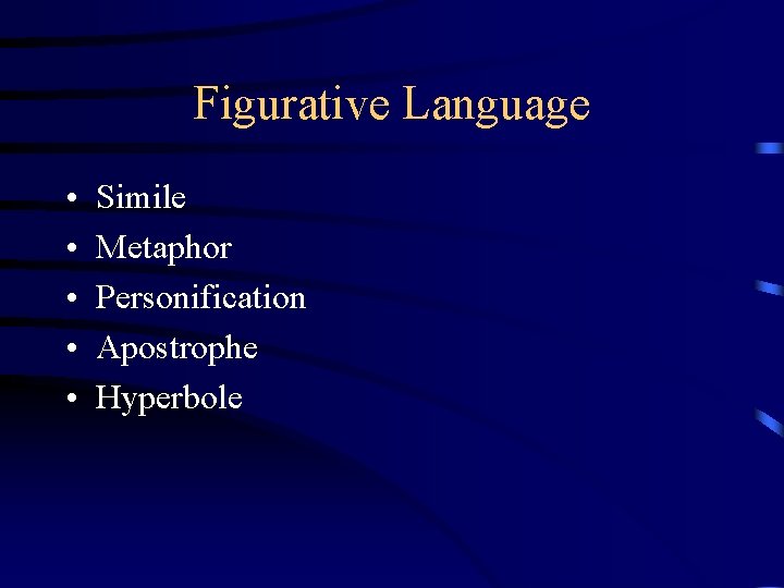 Figurative Language • • • Simile Metaphor Personification Apostrophe Hyperbole 