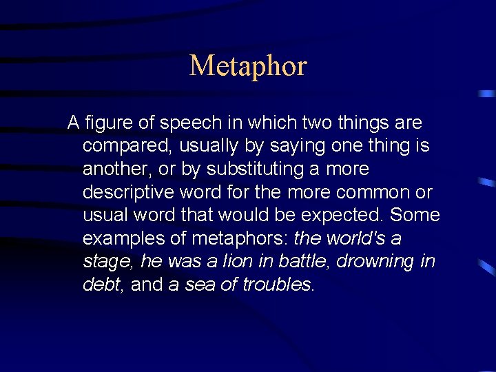 Metaphor A figure of speech in which two things are compared, usually by saying Metaphor A figure of speech in which two things are compared, usually by saying