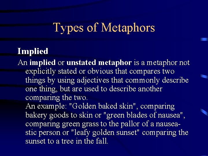 Types of Metaphors Implied An implied or unstated metaphor is a metaphor not explicitly