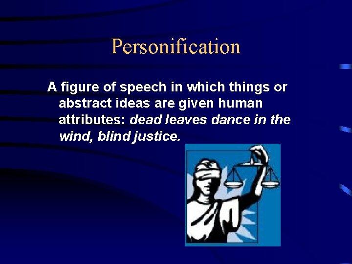 Personification A figure of speech in which things or abstract ideas are given human