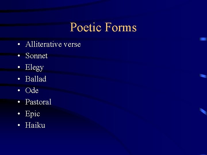 Poetic Forms • • Alliterative verse Sonnet Elegy Ballad Ode Pastoral Epic Haiku 