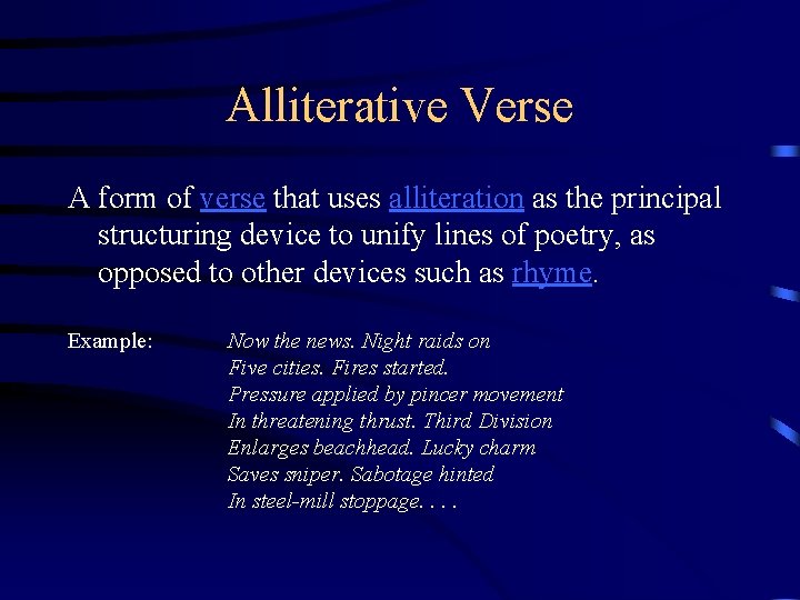 Alliterative Verse A form of verse that uses alliteration as the principal structuring device Alliterative Verse A form of verse that uses alliteration as the principal structuring device