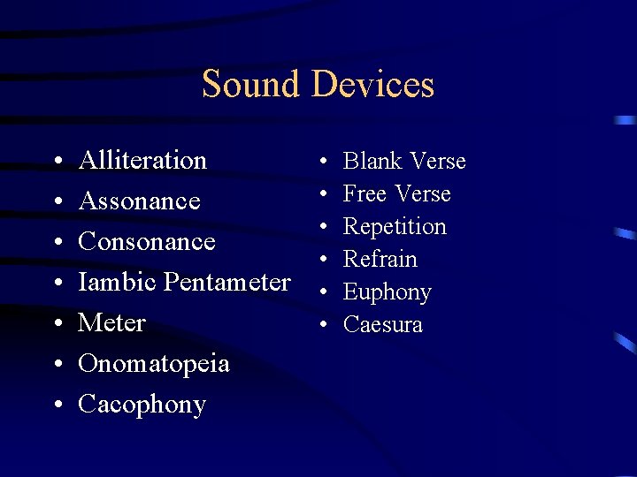 Sound Devices • • Alliteration Assonance Consonance Iambic Pentameter Meter Onomatopeia Cacophony • •