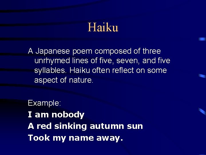 Haiku A Japanese poem composed of three unrhymed lines of five, seven, and five