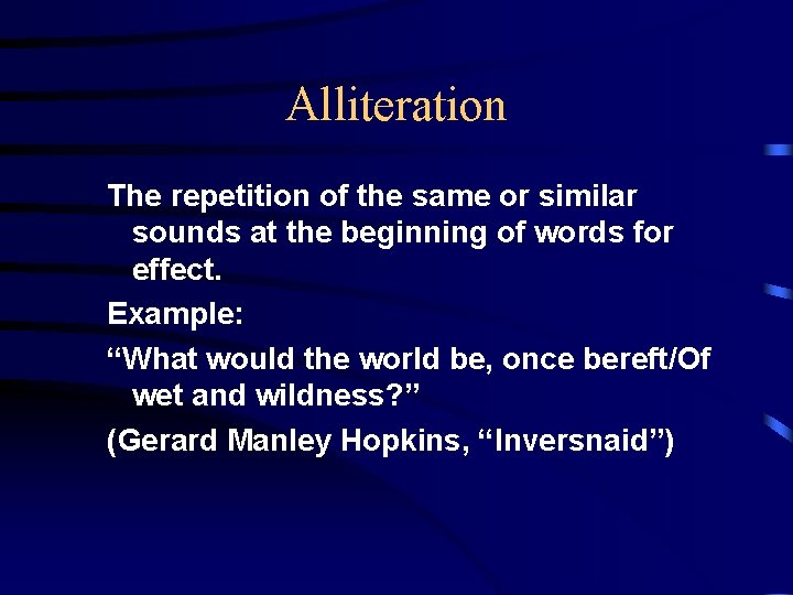 Alliteration The repetition of the same or similar sounds at the beginning of words