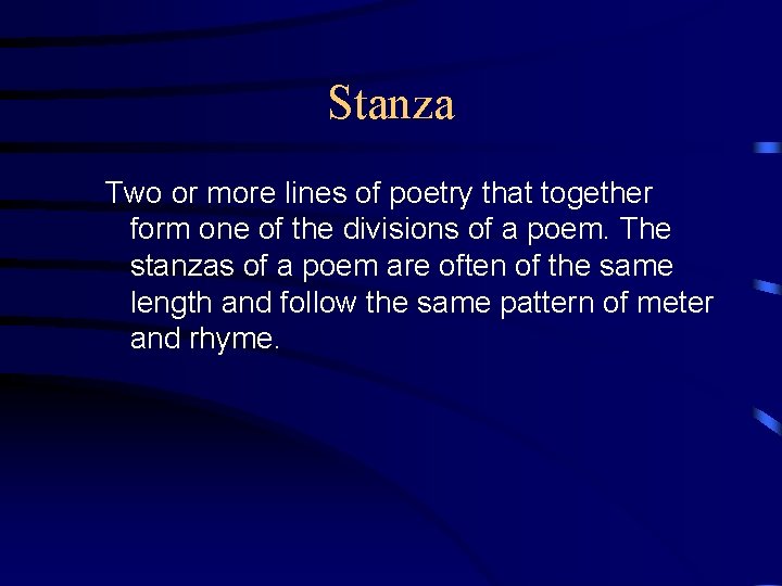 Stanza Two or more lines of poetry that together form one of the divisions