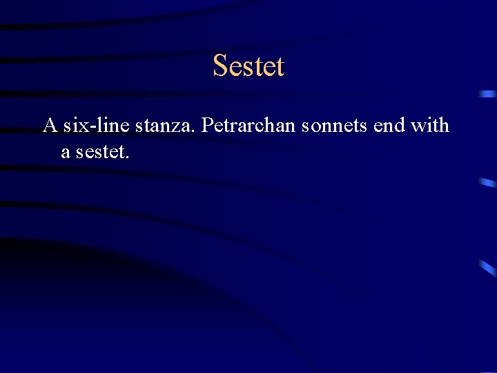 Sestet A six-line stanza. Petrarchan sonnets end with a sestet. 