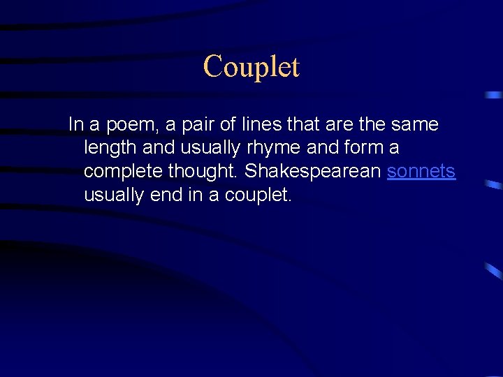 Couplet In a poem, a pair of lines that are the same length and