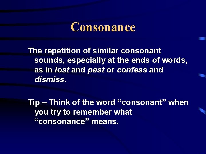 Consonance The repetition of similar consonant sounds, especially at the ends of words, as