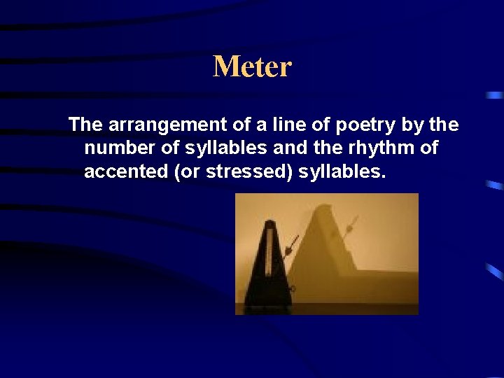 Meter The arrangement of a line of poetry by the number of syllables and