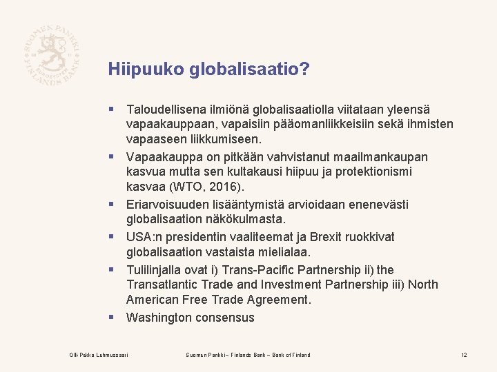 Hiipuuko globalisaatio? § Taloudellisena ilmiönä globalisaatiolla viitataan yleensä § § § vapaakauppaan, vapaisiin pääomanliikkeisiin