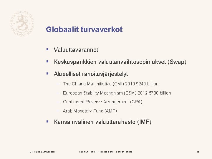 Globaalit turvaverkot § Valuuttavarannot § Keskuspankkien valuutanvaihtosopimukset (Swap) § Alueelliset rahoitusjärjestelyt – The Chiang