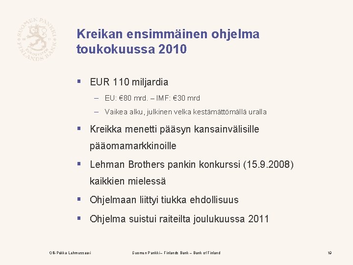 Kreikan ensimmäinen ohjelma toukokuussa 2010 § EUR 110 miljardia – EU: € 80 mrd.