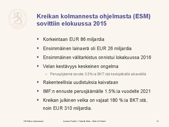 Kreikan kolmannesta ohjelmasta (ESM) sovittiin elokuussa 2015 § Korkeintaan EUR 86 miljardia § Ensimmäinen