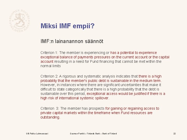 Miksi IMF empii? IMF: n lainanannon säännöt Criterion 1: The member is experiencing or