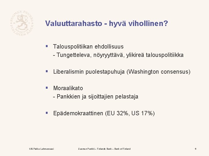 Valuuttarahasto - hyvä vihollinen? § Talouspolitiikan ehdollisuus - Tungetteleva, nöyryyttävä, ylikireä talouspolitiikka § Liberalismin