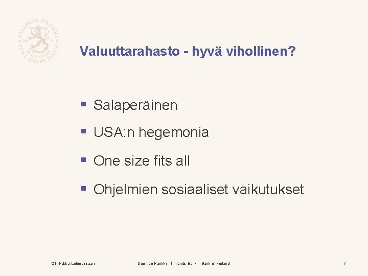 Valuuttarahasto - hyvä vihollinen? § Salaperäinen § USA: n hegemonia § One size fits