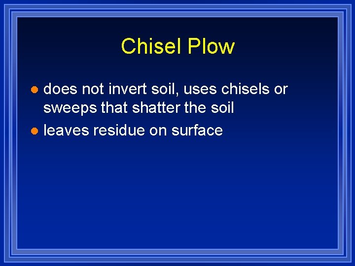 Chisel Plow does not invert soil, uses chisels or sweeps that shatter the soil