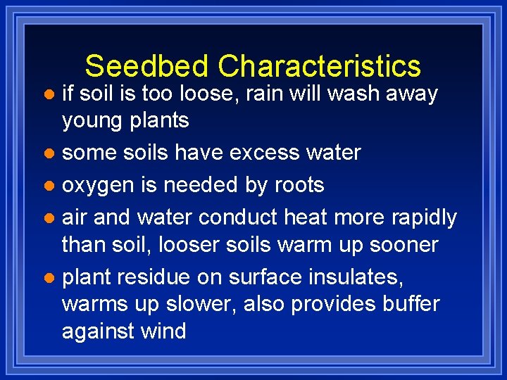 Seedbed Characteristics if soil is too loose, rain will wash away young plants l