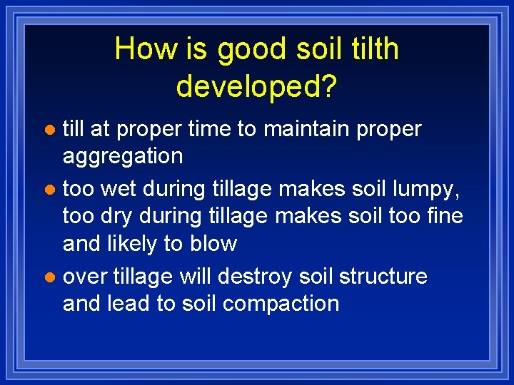 How is good soil tilth developed? till at proper time to maintain proper aggregation